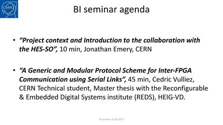 BI seminar agenda “Project context and Introduction to the collaboration with the HES-SO”, 10 min, Jonathan Emery, CERN “A Generic and Modular Protocol.