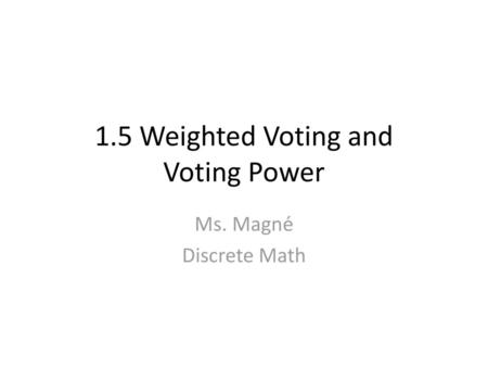 1.5 Weighted Voting and Voting Power