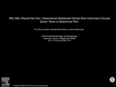 Why Men Should Not Iron: Unperceived Swallowed Dental Root Instrument Causes Seven Years of Abdominal Pain  Tim Oliver Lankisch, Michael Peter Manns,