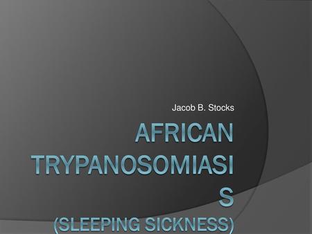 African trypanosomiasis (Sleeping Sickness)