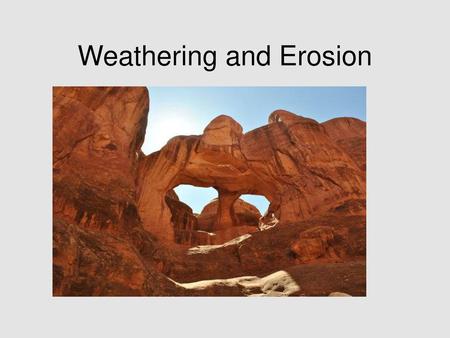 Weathering and Erosion