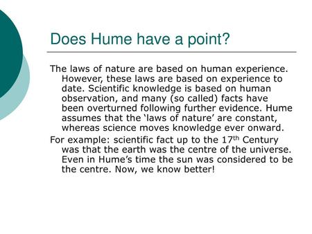 Does Hume have a point? The laws of nature are based on human experience. However, these laws are based on experience to date. Scientific knowledge is.