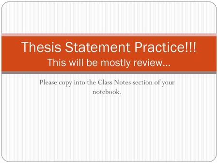 Thesis Statement Practice!!! This will be mostly review…