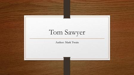 Tom Sawyer Author: Mark Twain.