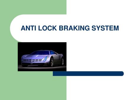 ANTI LOCK BRAKING SYSTEM