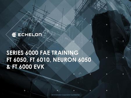 Series 6000 FAE training FT 6050, Ft 6010, neuron 6050 & ft 6000 evk