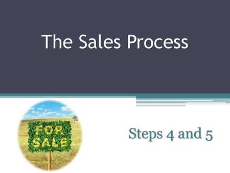 The Sales Process Chapter 14.1 and 14.2 Steps 4 and 5.