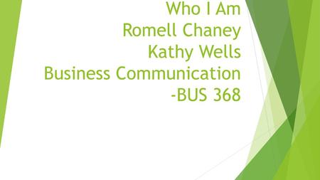 Who I Am Romell Chaney Kathy Wells Business Communication -BUS 368