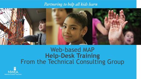 Web-based MAP Help-Desk Training From the Technical Consulting Group