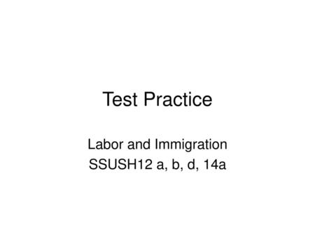 Labor and Immigration SSUSH12 a, b, d, 14a