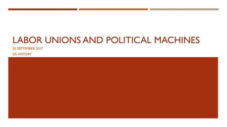 LABOR UNIONS AND POLITICAL MACHINES