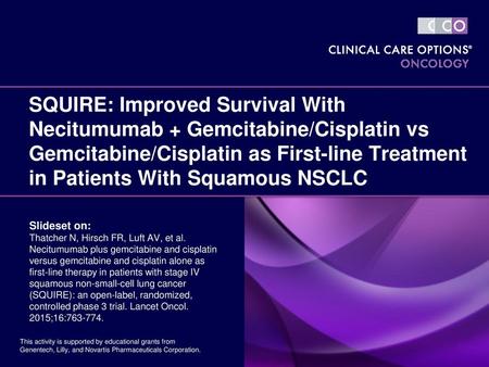 SQUIRE: Improved Survival With Necitumumab + Gemcitabine/Cisplatin vs Gemcitabine/Cisplatin as First-line Treatment in Patients With Squamous NSCLC Slideset.