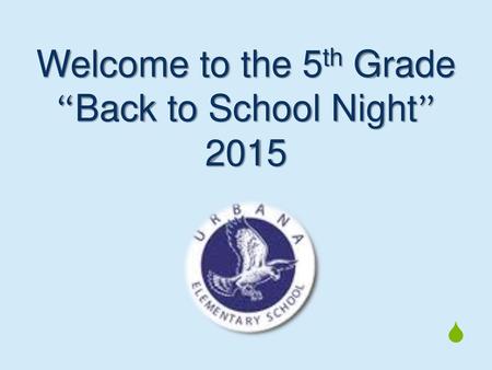 Welcome to the 5th Grade “Back to School Night” 2015