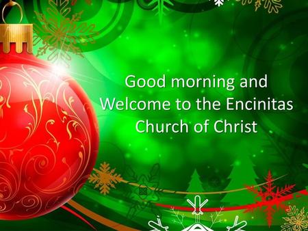 Good morning and Welcome to the Encinitas Church of Christ