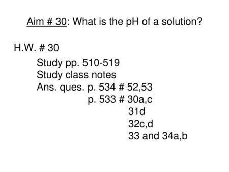 Aim # 30: What is the pH of a solution?