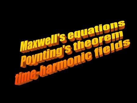 Maxwell's equations Poynting's theorem time-harmonic fields.