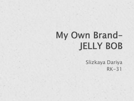 My Own Brand– JELLY BOB Slizkaya Dariya RK-31.