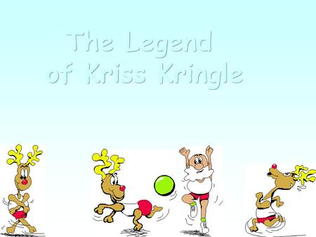 The Legend of Kriss Kringle.