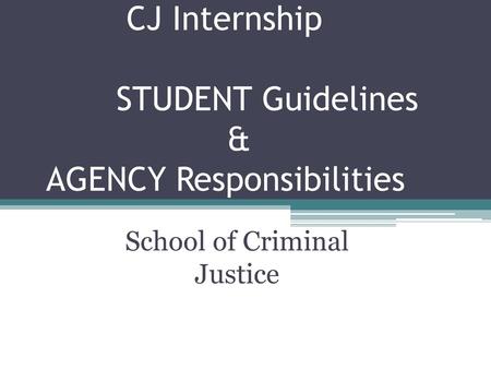 CJ Internship STUDENT Guidelines & AGENCY Responsibilities