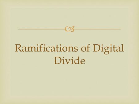 Ramifications of Digital Divide