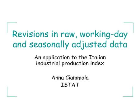 Revisions in raw, working-day and seasonally adjusted data