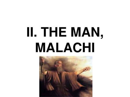 II. THE MAN, MALACHI.