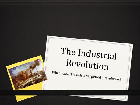 The Industrial Revolution