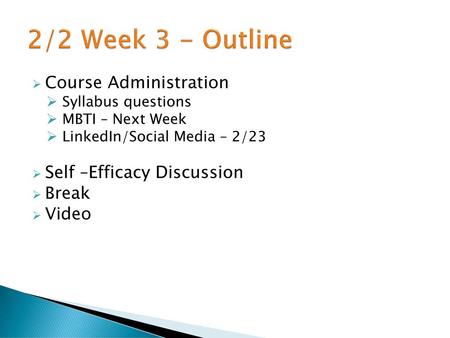 2/2 Week 3 - Outline Course Administration Self –Efficacy Discussion