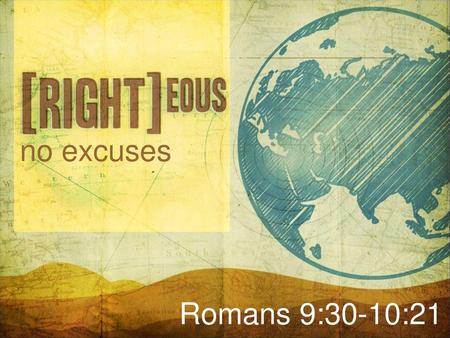 No excuses Romans 9:30-10:21.