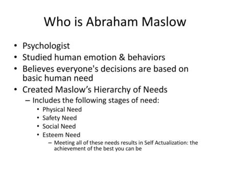 Who is Abraham Maslow Psychologist Studied human emotion & behaviors