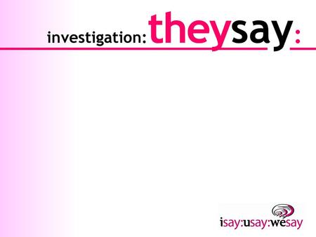 investigation:theysay: