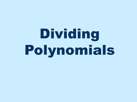 Dividing Polynomials.