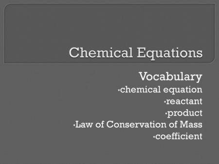 Chemical Equations Vocabulary chemical equation reactant product