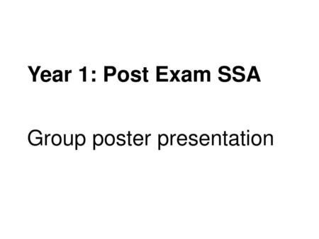 Year 1: Post Exam SSA Group poster presentation.