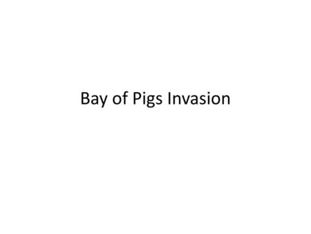 Bay of Pigs Invasion.