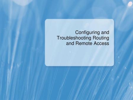 Configuring and Troubleshooting Routing and Remote Access