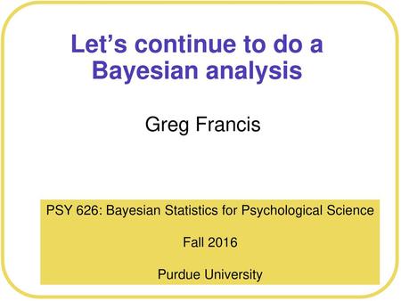 Let’s continue to do a Bayesian analysis