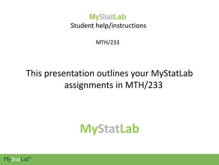 MyStatLab Student help/instructions MTH/233