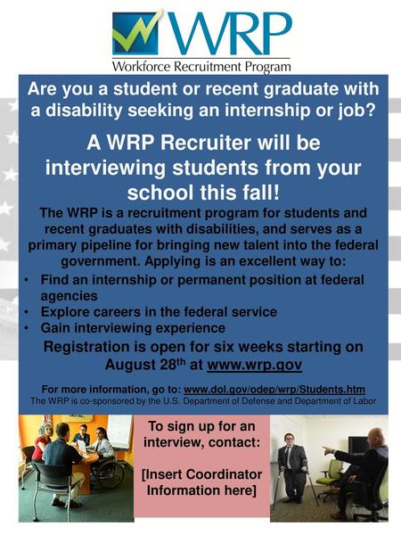 Are you a student or recent graduate with a disability seeking an internship or job? A WRP Recruiter will be interviewing students from your school this.