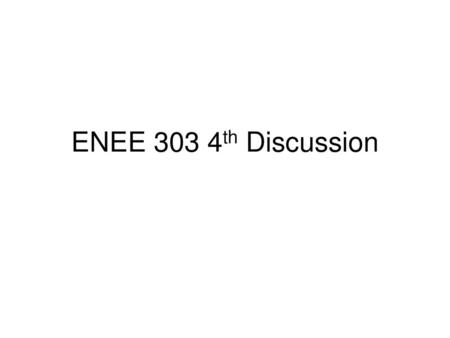 ENEE 303 4th Discussion.