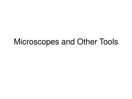 Microscopes and Other Tools