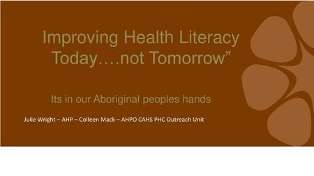 Improving Health Literacy Today….not Tomorrow”