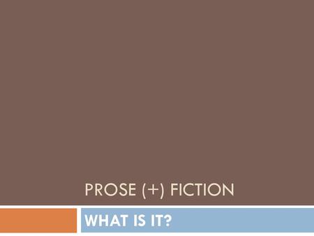 PROSE (+) FICTION WHAT IS IT?.