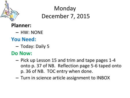 Monday December 7, 2015 Planner: You Need: Do Now: HW: NONE