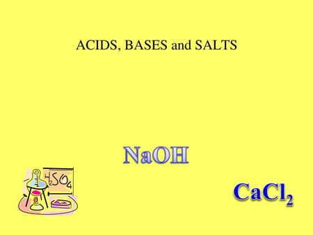 ACIDS, BASES and SALTS NaOH CaCl2.