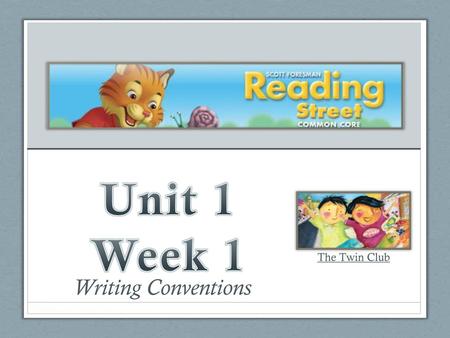 Unit 1 Week 1 The Twin Club Writing Conventions.