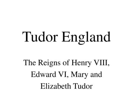 The Reigns of Henry VIII, Edward VI, Mary and Elizabeth Tudor