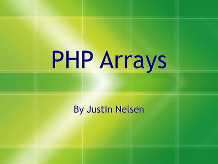 PHP Arrays By Justin Nelsen.