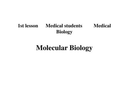 1st lesson Medical students Medical Biology Molecular Biology