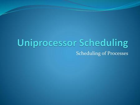 Uniprocessor Scheduling